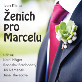 Ženich pro Marcelu - Ivan Klíma, Karel Höger, Radoslav Brzobohatý, Jiří Němeček, Jana Hlaváčová - audiokniha