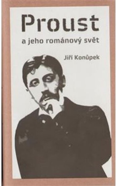 Proust jeho románový svět Jiří Konůpek