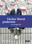 Václav Havel poderoso sin poder en el siglo XX Martin Vopěnka