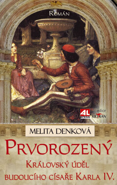 Prvorozený - královský úděl budoucího císaře Karla IV. - Melita Denková