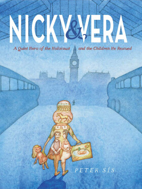 Nicky Vera Quiet Hero of the Holocaust and the Children He Rescued Petr Sís