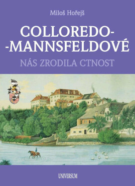 COLLOREDO-MANNSFELDOVÉ - Nás zrodila ctnost - Miloš Hořejš