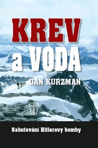 Krev a voda - Sabotování Hitlerovy bomby - Dan Kurzman