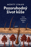 Pozoruhodný život kůže - Cesta po povrchu lidského těla - Monty Lyman