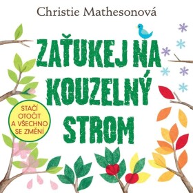 Zaťukej na kouzelný strom Stačí otočit všechno se změní Mathesonová Christie