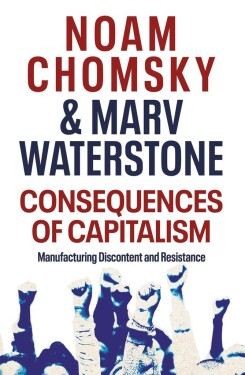 Consequences of Capitalism : Manufacturing Discontent and Resistance - Noam Chomsky