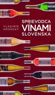 Sprievodca vínami Slovenska (2017) Vladimír Hronský