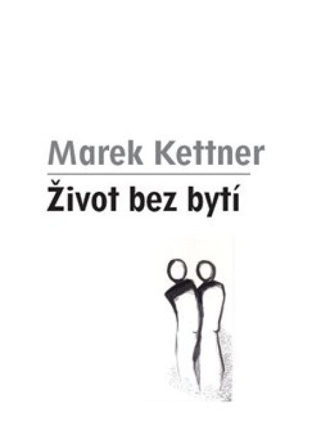 Život bez bytí Marek Kettner