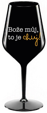 BOŽE MŮJ, TO JE CHUJ - černá nerozbitná sklenice na víno 470 ml