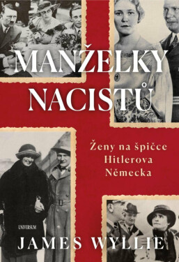 Manželky nacistů - Ženy na špičce Hitlerova Německa (poškozená) - James Wyllie