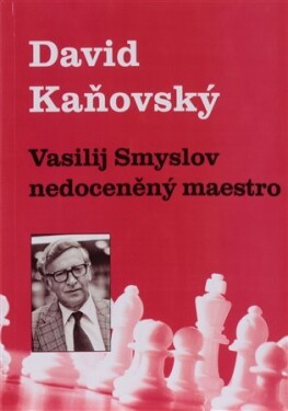 Vasilij Smyslov Nedoceněný maestro David Kaňovský