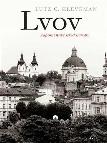 Lvov: zapomenutý střed Evropy - Lutz C. Kleveman