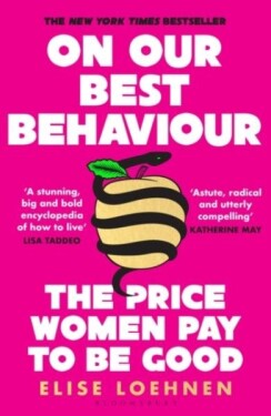 On Our Best Behaviour: The Price Women Pay to Be Good - Elise Loehnen