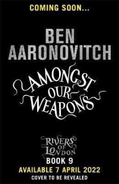 Amongst Our Weapons, 1. vydání - Ben Aaronovitch