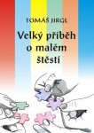 Velký příběh malém štěstí Tomáš Jirgl