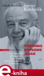 Všechno dopadne jinak. O minulosti, o přítomnosti a především o pravděpodobné budoucnosti - Libuše Koubská, František Koukolík e-kniha