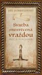 Svatba znesvěcená vraždou - Jiří Dobrylovský