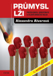 Průmysl lži - Propaganda, konspirace, a dezinformační válka - Alexandra Alvarová