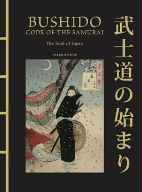 Bushido: The Soul of Japan: The Code of the Samurai - Inazo Nitobe