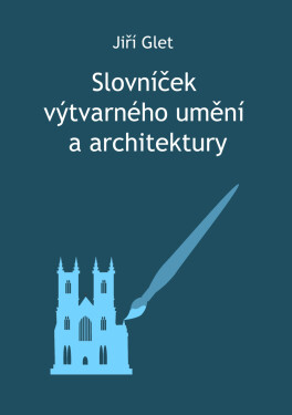 Slovníček výtvarného umění a architektury - Jiří Glet