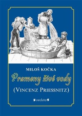 Prameny živé vody - Vincenz Priessnitz - Miloš Kočka