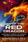 Rise of the Red Dragon Origins Threat of Chiina´s Secret Space Program Michael Salla