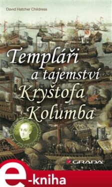 Templáři a tajemství Kryštofa Kolumba - David Childress Hatcher e-kniha