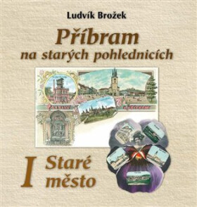 Příbram na starých pohlednicích - Ludvík Brožek