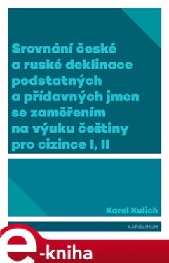 Srovnání české ruské deklinace podstatných přídavných jmen se zaměřením na výuku češtiny pro Karel Kulich