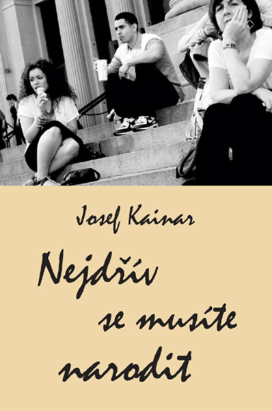 Nejdřív se musíte narodit - Josef Kainar