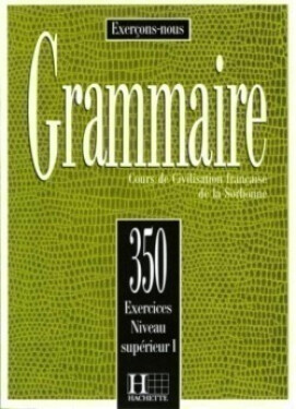 Grammaire: 350 Exercices: Niveau Superieur 1: Livre d´éleve - J. Cadiot-Cueilleron