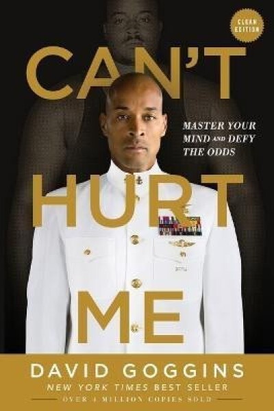 Can´t Hurt Me : Master Your Mind and Defy the Odds - Clean Edition - David Goggins