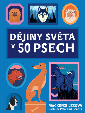 Dějiny světa v 50 psech - Mackenzi Leeová