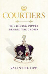 Courtiers. The Hidden Power Behind The Crown