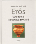Erós jako téma Platónova myšlení - Antonín Mokrejš