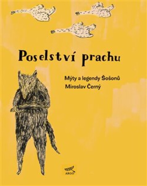 Poselství prachu. Mýty Šošonů Miroslav Černý