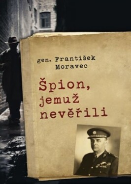 Špion, jemuž nevěřili František Moravec