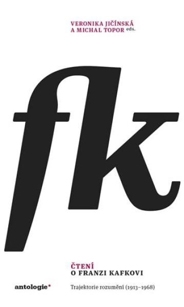 Čtení o Franzi Kafkovi - Trajektorie rozumění (1913–1968) - Veronika Jičínská