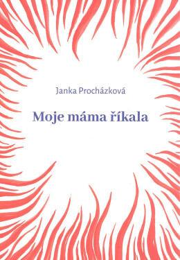 Moje máma říkala - Janka Procházková
