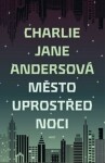 Město uprostřed noci Charlie Jane