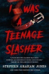 I Was a Teenage Slasher - Jones Stephen Graham