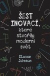 Šest inovací, které stvořily moderní svět - Steven Johnson