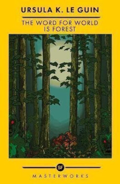The Word for World is Forest: The Best of the SF Masterworks - Ursula K. Le Guin