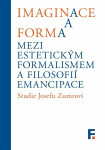 Imaginace forma. Mezi estetickým formalismem filosofií emancipace Ivan Landa, Jan Mervart,