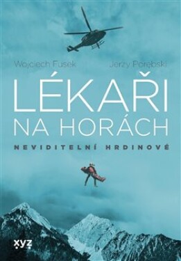 Lékaři na horách: neviditelní hrdinové Jerzy Porebski, Wojciech Fusek