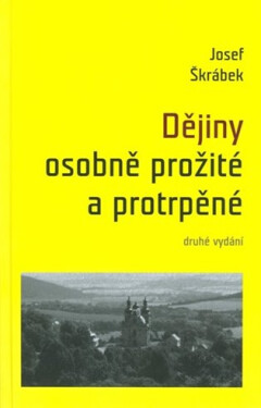 Dějiny osobně prožité protrpěné Josef Škrábek