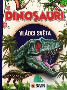 Dinosauři Vládci světa další prehistorická zvířata