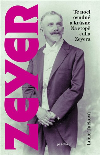 Té noci osudné a krásné - Na stopě Julia Zeyera - Lucie Tučková