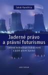 Jaderné právo právní futurismus Jakub Handrlica