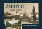 Žehušice včera a dnes - Josef Hrubeš